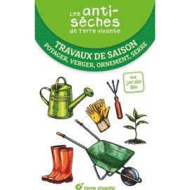 TRAVAUX DE SAISON - POTAGER, VERGER, ORNEMENT, SERRE - LES ANTISECHES DE TERRE VIVANTE