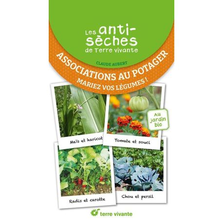 ASSOCIATIONS AU POTAGER -MARIEZ VOS LEGUMES ! LES ANTISECHES DE TERRE VIVANTE