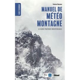 MANUEL DE METEO MONTAGNE - LE GUIDE PRATIQUE INDISPENSABLE